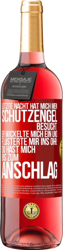 29,95 € | Roséwein ROSÉ Ausgabe Letzte Nacht hat mich mein Schutzengel besucht. Er wickelte mich ein und flüsterte mir ins Ohr: Du hast mich bis zum Anschlag Rote Markierung. Anpassbares Etikett Junger Wein Ernte 2025 Tempranillo