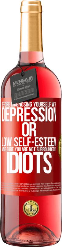 29,95 € Free Shipping | Rosé Wine ROSÉ Edition Before diagnosing yourself with depression or low self-esteem, make sure you are not surrounded by idiots Red Label. Customizable label Young wine Harvest 2023 Tempranillo