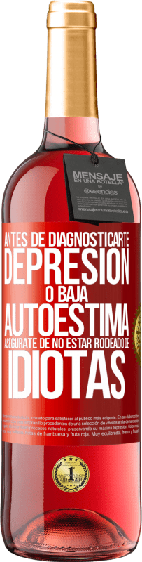 29,95 € Envío gratis | Vino Rosado Edición ROSÉ Antes de diagnosticarte depresión o baja autoestima, asegúrate de no estar rodeado de idiotas Etiqueta Roja. Etiqueta personalizable Vino joven Cosecha 2025 Tempranillo