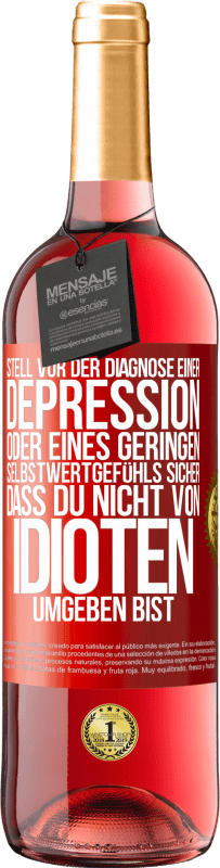29,95 € Kostenloser Versand | Roséwein ROSÉ Ausgabe Stell vor der Diagnose einer Depression oder eines geringen Selbstwertgefühls sicher, dass du nicht von Idioten umgeben bist Rote Markierung. Anpassbares Etikett Junger Wein Ernte 2025 Tempranillo