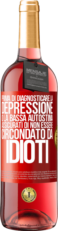 29,95 € Spedizione Gratuita | Vino rosato Edizione ROSÉ Prima di diagnosticare la depressione o la bassa autostima, assicurati di non essere circondato da idioti Etichetta Rossa. Etichetta personalizzabile Vino giovane Raccogliere 2025 Tempranillo