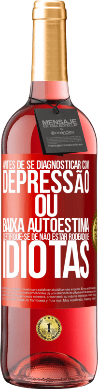 29,95 € | Vinho rosé Edição ROSÉ Antes de se diagnosticar com depressão ou baixa autoestima, certifique-se de não estar rodeado de idiotas Etiqueta Vermelha. Etiqueta personalizável Vinho jovem Colheita 2024 Tempranillo