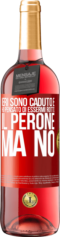 29,95 € | Vino rosato Edizione ROSÉ Ieri sono caduto e ho pensato di essermi rotto il perone. Ma no Etichetta Rossa. Etichetta personalizzabile Vino giovane Raccogliere 2025 Tempranillo