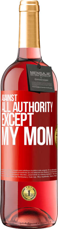 29,95 € | Rosé Wine ROSÉ Edition Against all authority ... except my mom Red Label. Customizable label Young wine Harvest 2023 Tempranillo