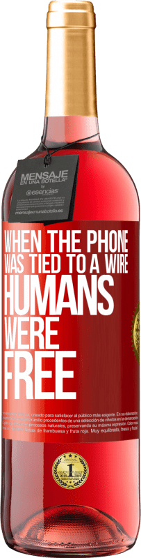 29,95 € Free Shipping | Rosé Wine ROSÉ Edition When the phone was tied to a wire humans were free Red Label. Customizable label Young wine Harvest 2023 Tempranillo