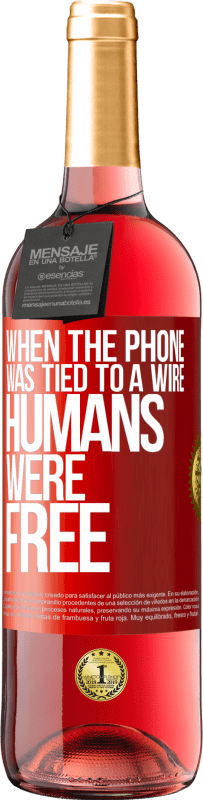 29,95 € Free Shipping | Rosé Wine ROSÉ Edition When the phone was tied to a wire humans were free Red Label. Customizable label Young wine Harvest 2024 Tempranillo