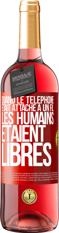 29,95 € Envoi gratuit | Vin rosé Édition ROSÉ Quand le téléphone était attaché à un fil, les humains étaient libres Étiquette Rouge. Étiquette personnalisable Vin jeune Récolte 2025 Tempranillo