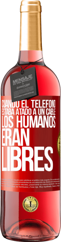 Envío gratis | Vino Rosado Edición ROSÉ Cuando el teléfono estaba atado a un cable los humanos eran libres Etiqueta Roja. Etiqueta personalizable Vino joven Cosecha 2023 Tempranillo