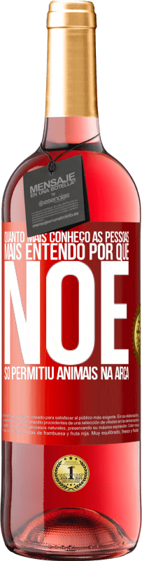29,95 € Envio grátis | Vinho rosé Edição ROSÉ Quanto mais conheço as pessoas, mais entendo por que Noé só permitiu animais na arca Etiqueta Vermelha. Etiqueta personalizável Vinho jovem Colheita 2025 Tempranillo