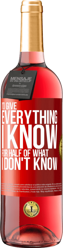 29,95 € | Rosé Wine ROSÉ Edition I'd give everything I know for half of what I don't know Red Label. Customizable label Young wine Harvest 2023 Tempranillo
