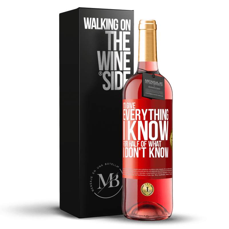 29,95 € Free Shipping | Rosé Wine ROSÉ Edition I'd give everything I know for half of what I don't know Red Label. Customizable label Young wine Harvest 2025 Tempranillo