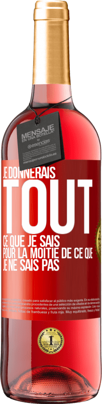 29,95 € Envoi gratuit | Vin rosé Édition ROSÉ Je donnerais tout ce que je sais pour la moitié de ce que je ne sais pas Étiquette Rouge. Étiquette personnalisable Vin jeune Récolte 2025 Tempranillo