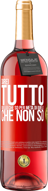 29,95 € Spedizione Gratuita | Vino rosato Edizione ROSÉ Darei tutto quello che so per metà di quello che non so Etichetta Rossa. Etichetta personalizzabile Vino giovane Raccogliere 2025 Tempranillo