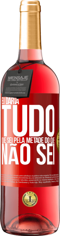 29,95 € Envio grátis | Vinho rosé Edição ROSÉ Eu daria tudo que sei pela metade do que não sei Etiqueta Vermelha. Etiqueta personalizável Vinho jovem Colheita 2025 Tempranillo