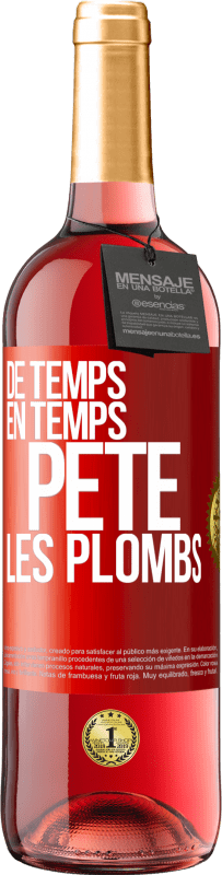 «De temps en temps, pète les plombs» Édition ROSÉ