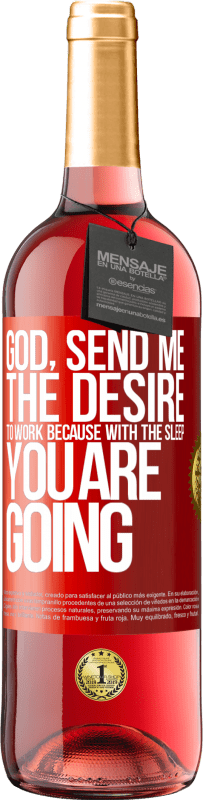 29,95 € Free Shipping | Rosé Wine ROSÉ Edition God, send me the desire to work because with the sleep you are going Red Label. Customizable label Young wine Harvest 2025 Tempranillo