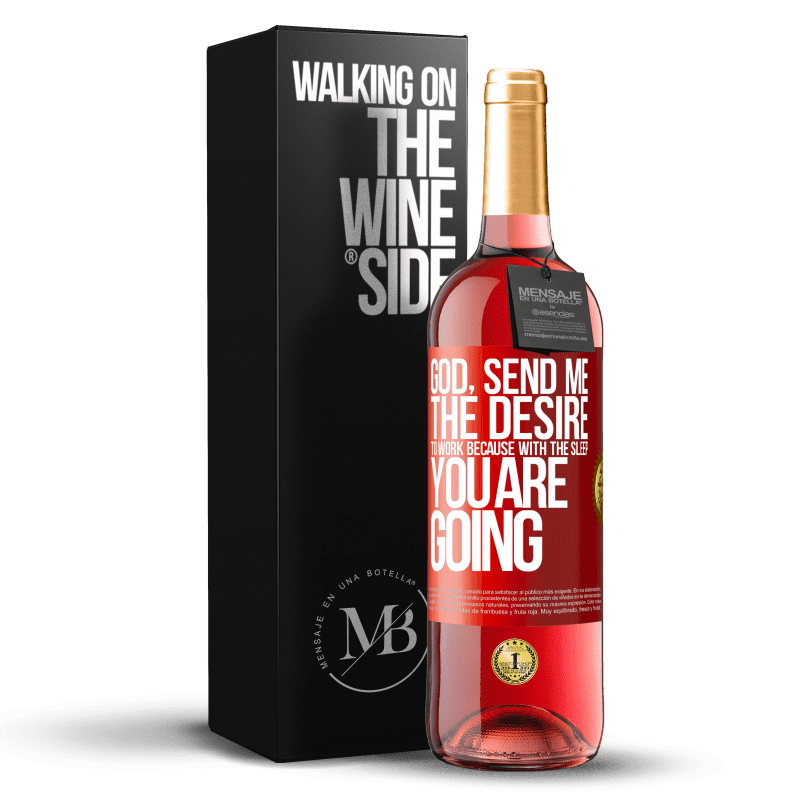 29,95 € Free Shipping | Rosé Wine ROSÉ Edition God, send me the desire to work because with the sleep you are going Red Label. Customizable label Young wine Harvest 2023 Tempranillo