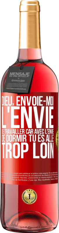 29,95 € | Vin rosé Édition ROSÉ Dieu, envoie-moi l'envie de travailler car avec l'envie de dormir tu es allé trop loin Étiquette Rouge. Étiquette personnalisable Vin jeune Récolte 2024 Tempranillo