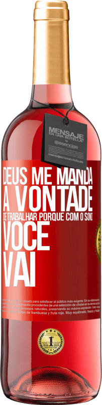 29,95 € | Vinho rosé Edição ROSÉ Deus me manda a vontade de trabalhar porque com o sono voce vai Etiqueta Vermelha. Etiqueta personalizável Vinho jovem Colheita 2024 Tempranillo