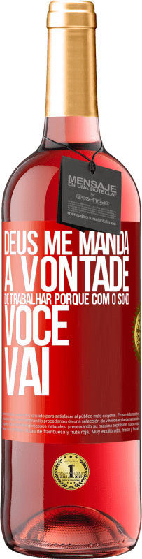 29,95 € Envio grátis | Vinho rosé Edição ROSÉ Deus me manda a vontade de trabalhar porque com o sono voce vai Etiqueta Vermelha. Etiqueta personalizável Vinho jovem Colheita 2025 Tempranillo