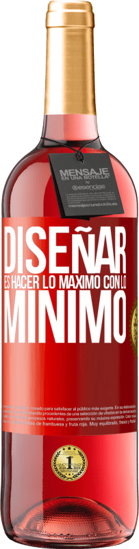 «Diseñar es hacer lo máximo con lo mínimo» Edición ROSÉ