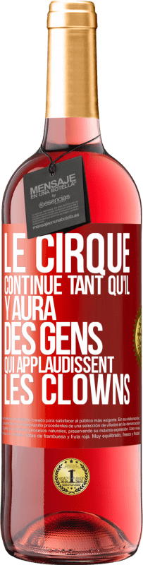 Envoi gratuit | Vin rosé Édition ROSÉ Le cirque continue tant qu'il y aura des gens qui applaudissent les clowns Étiquette Rouge. Étiquette personnalisable Vin jeune Récolte 2023 Tempranillo