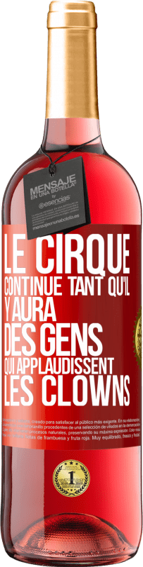 29,95 € Envoi gratuit | Vin rosé Édition ROSÉ Le cirque continue tant qu'il y aura des gens qui applaudissent les clowns Étiquette Rouge. Étiquette personnalisable Vin jeune Récolte 2025 Tempranillo