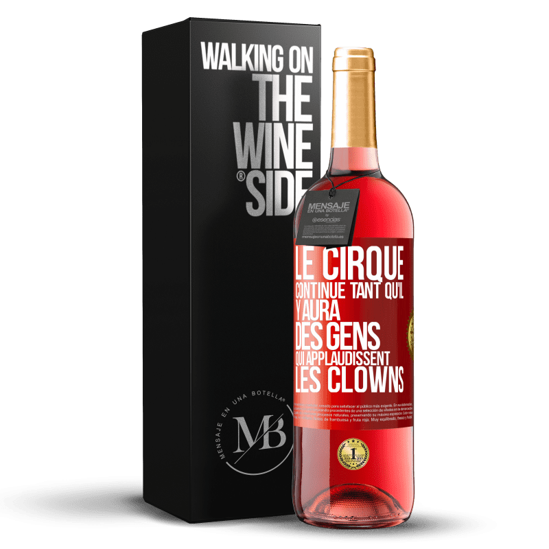 29,95 € Envoi gratuit | Vin rosé Édition ROSÉ Le cirque continue tant qu'il y aura des gens qui applaudissent les clowns Étiquette Rouge. Étiquette personnalisable Vin jeune Récolte 2023 Tempranillo