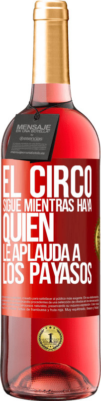 29,95 € Envío gratis | Vino Rosado Edición ROSÉ El circo sigue mientras haya quien le aplauda a los payasos Etiqueta Roja. Etiqueta personalizable Vino joven Cosecha 2024 Tempranillo