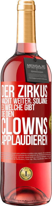 29,95 € Kostenloser Versand | Roséwein ROSÉ Ausgabe Der Zirkus macht weiter, solange es welche gibt, die den Clowns applaudieren Rote Markierung. Anpassbares Etikett Junger Wein Ernte 2023 Tempranillo