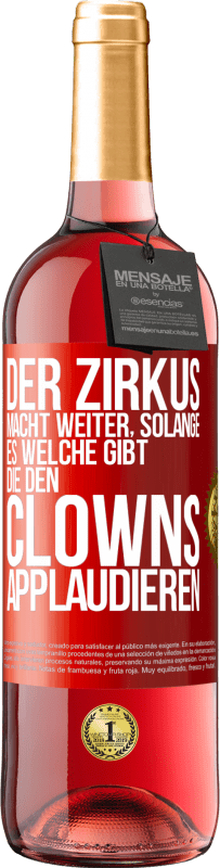 29,95 € Kostenloser Versand | Roséwein ROSÉ Ausgabe Der Zirkus macht weiter, solange es welche gibt, die den Clowns applaudieren Rote Markierung. Anpassbares Etikett Junger Wein Ernte 2025 Tempranillo