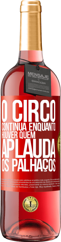 Envio grátis | Vinho rosé Edição ROSÉ O circo continua enquanto houver quem aplauda os palhaços Etiqueta Vermelha. Etiqueta personalizável Vinho jovem Colheita 2023 Tempranillo