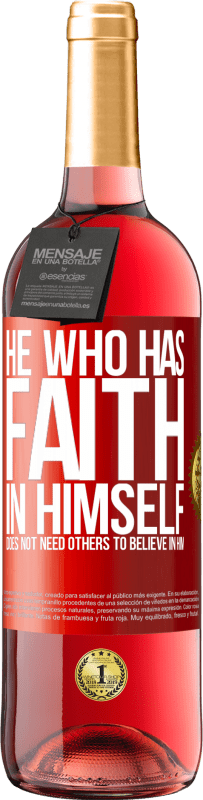 29,95 € | Rosé Wine ROSÉ Edition He who has faith in himself does not need others to believe in him Red Label. Customizable label Young wine Harvest 2023 Tempranillo
