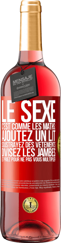 29,95 € Envoi gratuit | Vin rosé Édition ROSÉ Le sexe, c'est comme les maths: ajoutez un lit, soustrayez des vêtements, divisez les jambes et priez pour ne pas vous multiplie Étiquette Rouge. Étiquette personnalisable Vin jeune Récolte 2023 Tempranillo