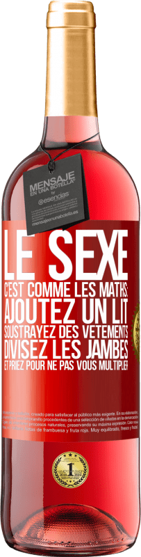 29,95 € | Vin rosé Édition ROSÉ Le sexe, c'est comme les maths: ajoutez un lit, soustrayez des vêtements, divisez les jambes et priez pour ne pas vous multiplie Étiquette Rouge. Étiquette personnalisable Vin jeune Récolte 2025 Tempranillo