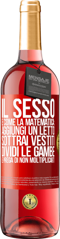 29,95 € | Vino rosato Edizione ROSÉ Il sesso è come la matematica: aggiungi un letto, sottrai vestiti, dividi le gambe e prega di non moltiplicarti Etichetta Rossa. Etichetta personalizzabile Vino giovane Raccogliere 2025 Tempranillo