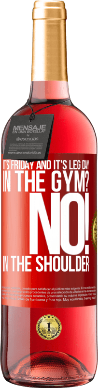 29,95 € | Rosé Wine ROSÉ Edition It's Friday and it's leg day. In the gym? No! in the shoulder Red Label. Customizable label Young wine Harvest 2023 Tempranillo