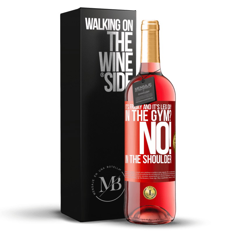 29,95 € Free Shipping | Rosé Wine ROSÉ Edition It's Friday and it's leg day. In the gym? No! in the shoulder Red Label. Customizable label Young wine Harvest 2024 Tempranillo