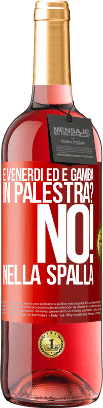 29,95 € | Vino rosato Edizione ROSÉ È venerdì ed è gamba. In palestra? No! nella spalla Etichetta Rossa. Etichetta personalizzabile Vino giovane Raccogliere 2025 Tempranillo