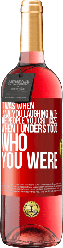 29,95 € Free Shipping | Rosé Wine ROSÉ Edition It was when I saw you laughing with the people you criticized, when I understood who you were Red Label. Customizable label Young wine Harvest 2025 Tempranillo