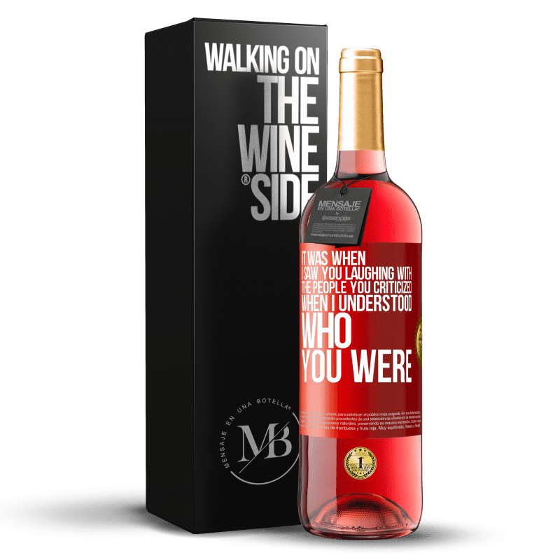 29,95 € Free Shipping | Rosé Wine ROSÉ Edition It was when I saw you laughing with the people you criticized, when I understood who you were Red Label. Customizable label Young wine Harvest 2023 Tempranillo