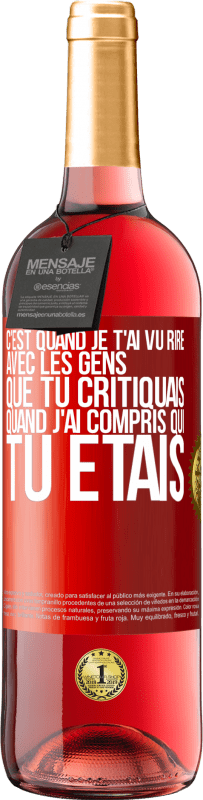 29,95 € Envoi gratuit | Vin rosé Édition ROSÉ C'est quand je t'ai vu rire avec les gens que tu critiquais, quand j'ai compris qui tu étais Étiquette Rouge. Étiquette personnalisable Vin jeune Récolte 2023 Tempranillo