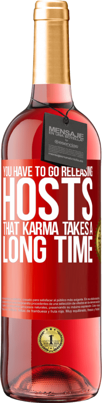 29,95 € Free Shipping | Rosé Wine ROSÉ Edition You have to go releasing hosts, that karma takes a long time Red Label. Customizable label Young wine Harvest 2023 Tempranillo