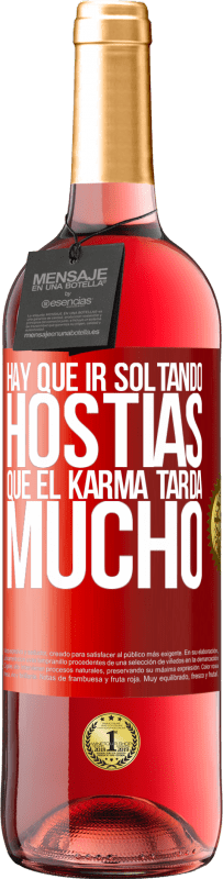 «Hay que ir soltando hostias, que el karma tarda mucho» Edición ROSÉ