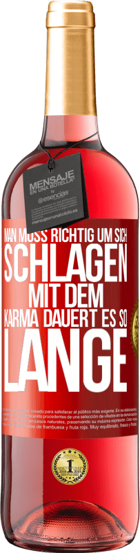 Kostenloser Versand | Roséwein ROSÉ Ausgabe Man muss richtig um sich schlagen, mit dem Karma dauert es so lange Rote Markierung. Anpassbares Etikett Junger Wein Ernte 2023 Tempranillo