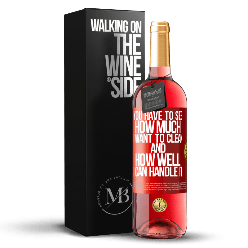 29,95 € Free Shipping | Rosé Wine ROSÉ Edition You have to see how much I want to clean and how well I can handle it Red Label. Customizable label Young wine Harvest 2023 Tempranillo