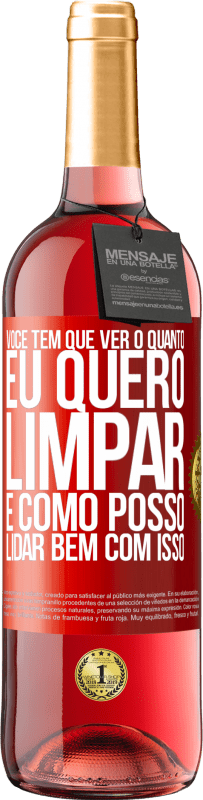 29,95 € Envio grátis | Vinho rosé Edição ROSÉ Você tem que ver o quanto eu quero limpar e como posso lidar bem com isso Etiqueta Vermelha. Etiqueta personalizável Vinho jovem Colheita 2025 Tempranillo