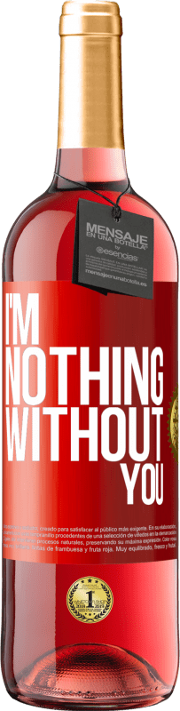 29,95 € Free Shipping | Rosé Wine ROSÉ Edition I'm nothing without you Red Label. Customizable label Young wine Harvest 2023 Tempranillo