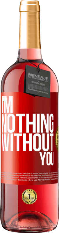 29,95 € | Rosé Wine ROSÉ Edition I'm nothing without you Red Label. Customizable label Young wine Harvest 2024 Tempranillo