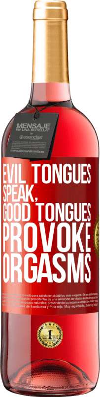 «Evil tongues speak, good tongues provoke orgasms» ROSÉ Edition